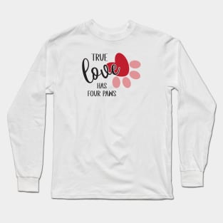 True Love Has Four Paws Long Sleeve T-Shirt